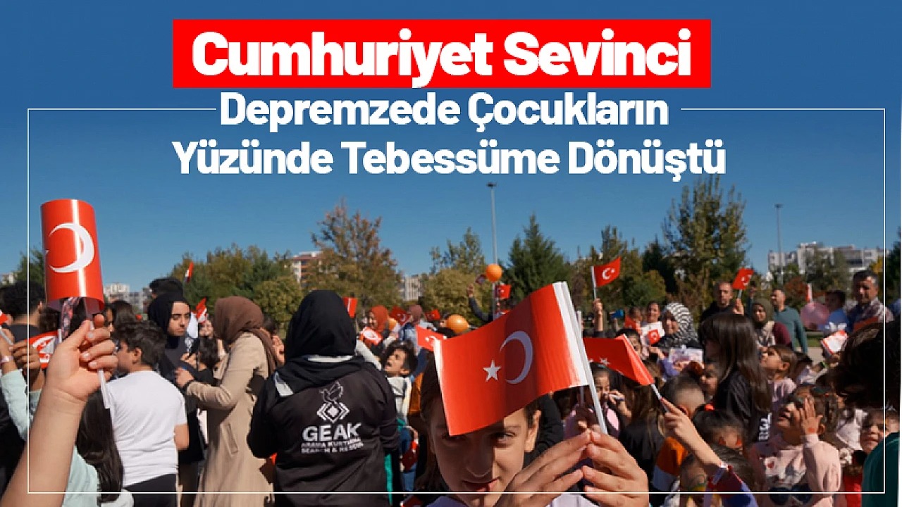 DEPREMZEDE ÇOCUKLARIN CUMHURİYET SEVİNCİ